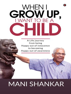 cover image of WHEN I GROW UP, I WANT TO BE A CHILD